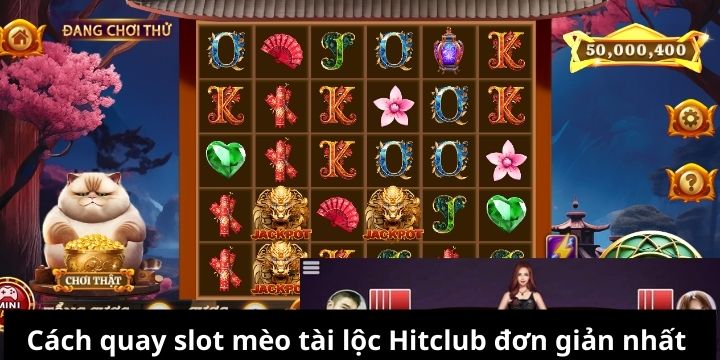 Cách quay slot mèo tài lộc Hitclub đơn giản nhất